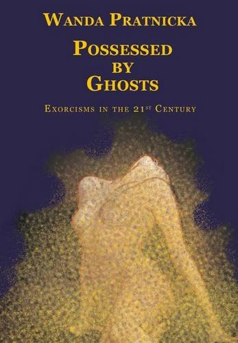Possessed by Ghosts: Exorcisms in the 21 Century