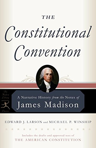The Constitutional Convention: A Narrative History from the Notes of James Madison (Modern Library Classics)