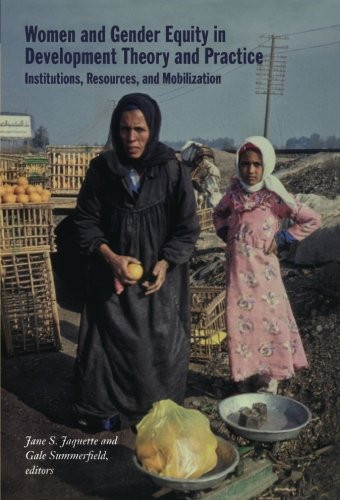 Women and Gender Equity in Development Theory and Practice: Institutions, Resources, and Mobilization