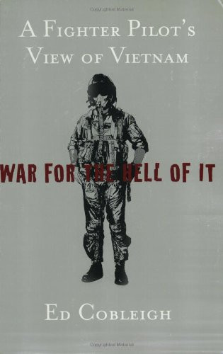 War For the Hell of It: A Fighter Pilot's View of Vietnam