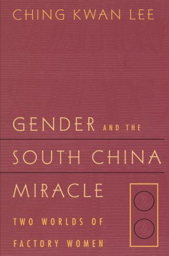 Gender and the South China Miracle: Two Worlds of Factory Women