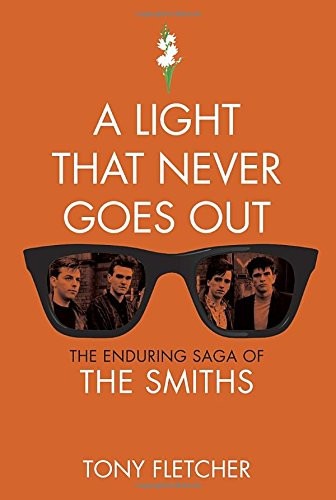 A Light That Never Goes Out: The Enduring Saga of the Smiths