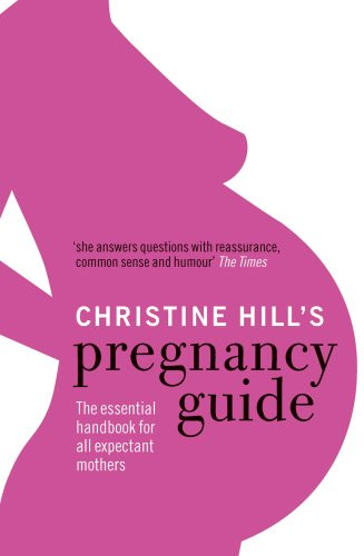 Christine Hill's Pregnancy Guide: The essential survival guide for all expectant mothers