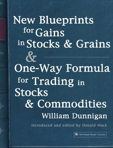 New Blueprints for Gains in Stocks and Grains & One-Way Formula for Trading in Stocks & Commodities