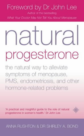 Natural Progesterone: The Natural Way to Alleviate Symptoms of Menopause, PMS, and other Hormone-Related Problems