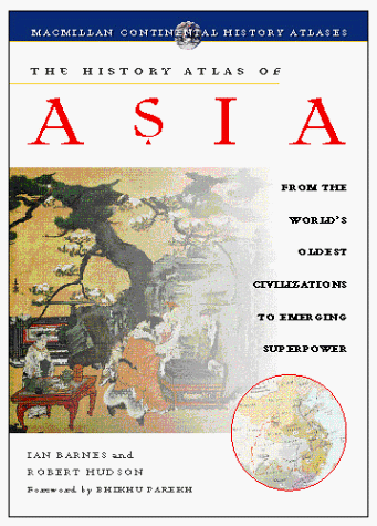 The History Atlas of Asia: From the World's Oldest Civilizations to Emerging Superpower (History Atlas Series)