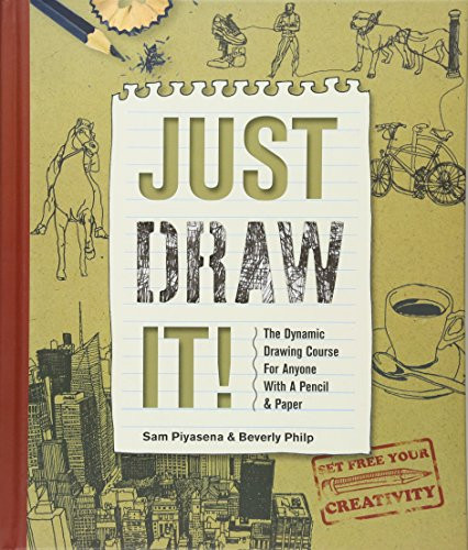 Just Draw It!: The Dynamic Drawing Course for Anyone with a Pencil and Paper