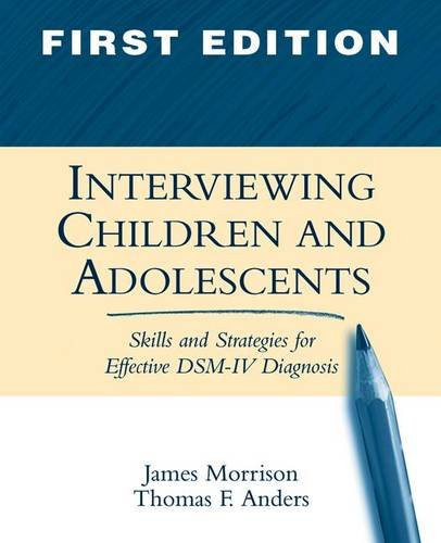 Interviewing Children and Adolescents, First Edition: Skills and Strategies for Effective DSM-IV Diagnosis
