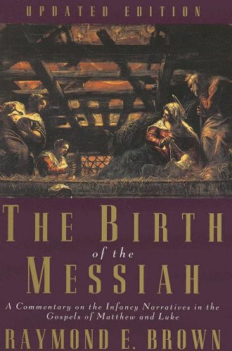 The Birth of the Messiah: A Commentary on the Infancy Narratives in the Gospels of Matthew and Luke (The Anchor Yale Bible Reference Library)