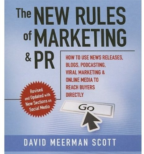 The New Rules of Marketing and PR: How to Use News Releases, Blogs, Podcasting, Viral Marketing, and Online Media to Reach Buyers Directly (Your Coach in a Box)