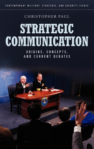 Strategic Communication: Origins, Concepts, and Current Debates (Praeger Security International)