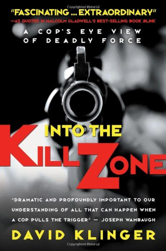 Into the Kill Zone: A Cop's Eye View of Deadly Force