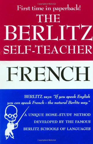 The Berlitz Self-Teacher -- French: A Unique Home-Study Method Developed by the Famous Berlitz Schools of Language