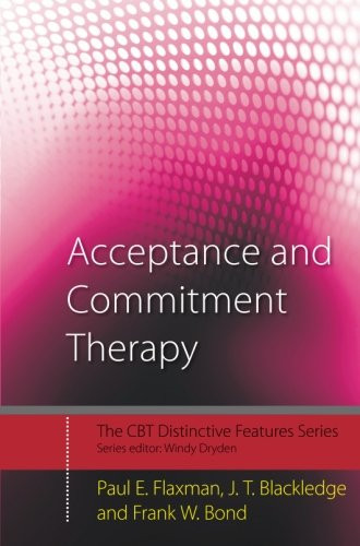 Acceptance and Commitment Therapy: Distinctive Features (CBT Distinctive Features)