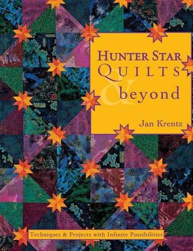 Hunter Star Quilts & Beyond: Techniques & Projects with Infinite Possibilities