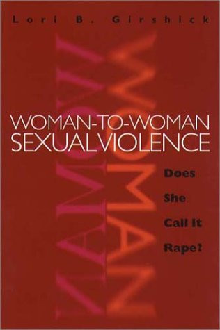 Woman-to-Woman Sexual Violence: Does She Call It Rape? (Northeastern Series on Gender, Crime, and Law)