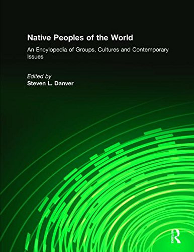 Native Peoples of the World: An Encylopedia of Groups, Cultures and Contemporary Issues