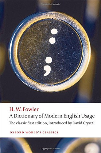 A Dictionary of Modern English Usage: The Classic First Edition (Oxford World's Classics)