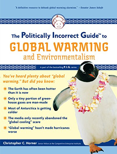 The Politically Incorrect Guide to Global Warming (and Environmentalism)