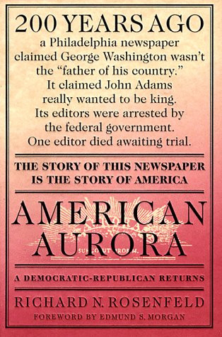 American Aurora: A Democratic-Republican Returns; The Suppressed History of Our Nation's Beginnings and the Heroic Newspaper That Tried to Report It
