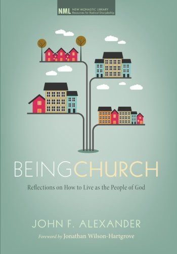 Being Church: Reflections on How to Live as the People of God (New Monastic Library: Resources for Radical Discipleship)