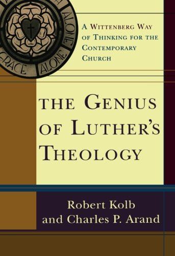 The Genius of Luther's Theology: A Wittenberg Way of Thinking for the Contemporary Church