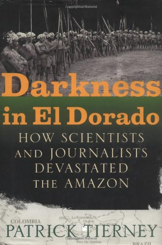 Darkness in El Dorado: How Scientists and Journalists Devastated the Amazon