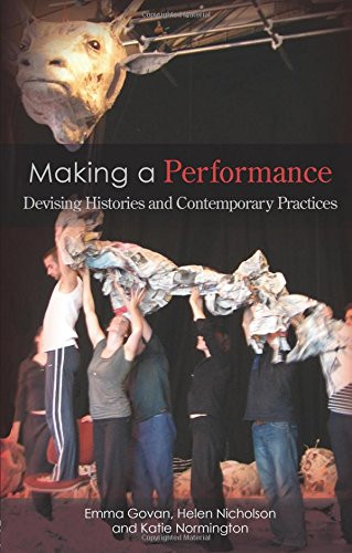 Making a Performance: Devising Histories and Contemporary Practices