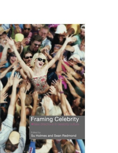 Framing Celebrity: New Directions in Celebrity Culture