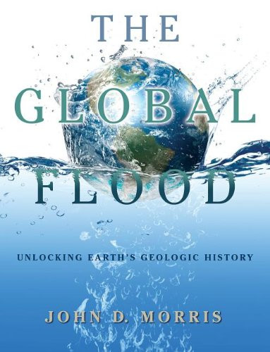 The Global Flood - The Flood - Unlocking Earth's Geologic History Hardcover - Institute for Creation Research