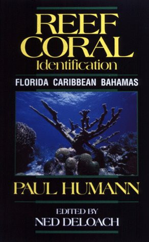 Reef Coral Identification: Florida - Caribbean - Bahamas, Including Marine Plants