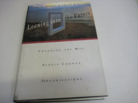 Leaning Into the Future: Changing the Way People Change Organizations