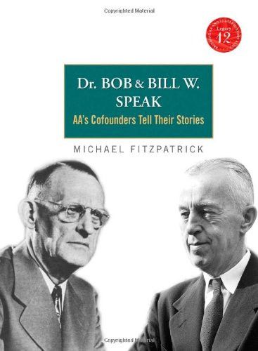 Dr Bob and Bill W. Speak: AA's Cofounders Tell Their Stories