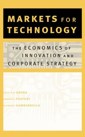 Markets for Technology: The Economics of Innovation and Corporate Strategy (MIT Press)