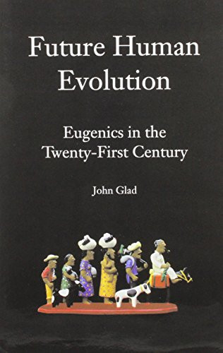Future Human Evolution: Eugenics in the Twenty-first Century