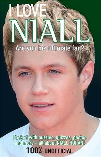 I Love Niall: Are You His Ultimate Fan? (I Love One Direction)