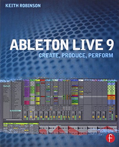 Ableton Live 9: Create, Produce, Perform