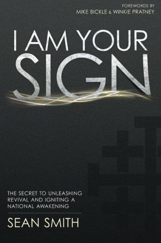 I Am Your Sign: The Secret to Unleashing Revival and Igniting a National Awakening