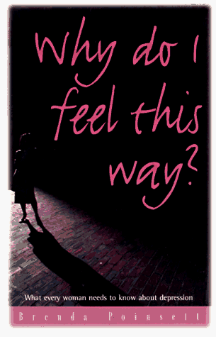 Why Do I Feel This Way?: What Every Woman Needs to Know About Depression