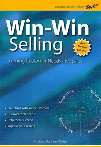 Win-Win Selling: The Original 4-Step Counselor Approach For Building Long-Term Relationships With Buyers (Wilson Learning Library) (Wilson Learning Library)