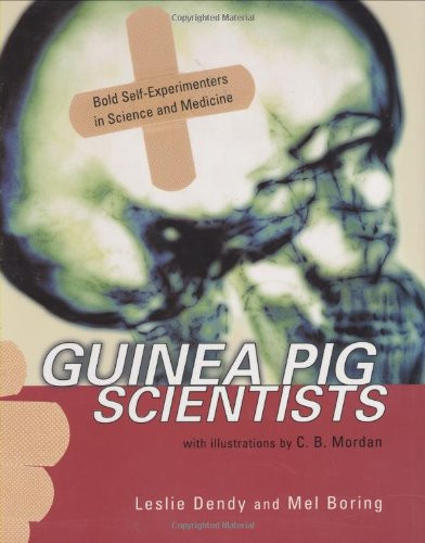 Guinea Pig Scientists: Bold Self-Experimenters in Science and Medicine (Outstanding Science Trade Books for Students K-12)