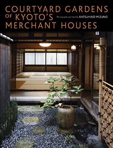 Courtyard Gardens of Kyoto's Merchant Houses