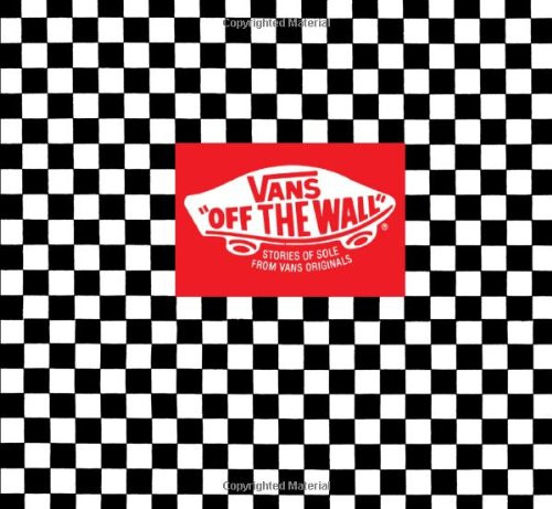 Vans: Off the Wall: Stories of Sole from Vans Originals
