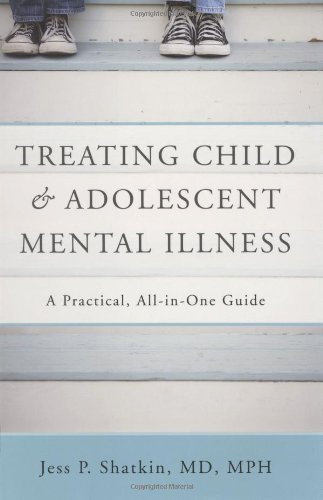 Treating Child & Adolescent Mental Illness: A Practical, All-in-One Guide