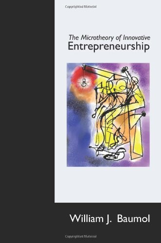 The Microtheory of Innovative Entrepreneurship (The Kauffman Foundation Series on Innovation and Entrepreneurship)