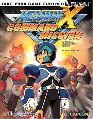 Mega Man X Command Mission(tm) Official Strategy Guide (Bradygames Take Your Games Further)