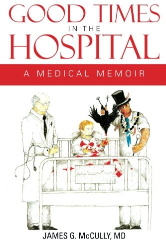 Good Times in the Hospital: A Medical Memoir