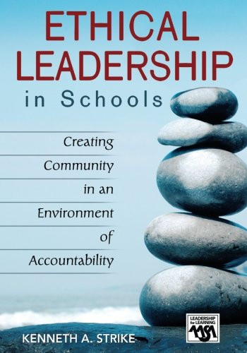 Ethical Leadership in Schools: Creating Community in an Environment of Accountability (Leadership for Learning Series)