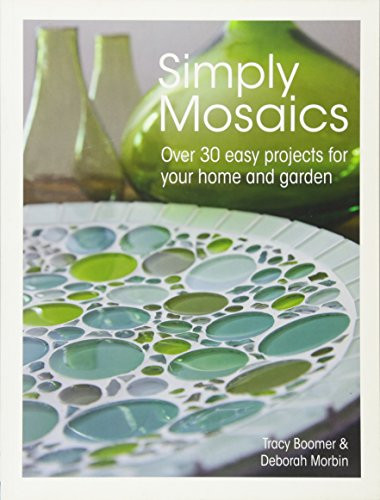 Simply Mosaics: Over 30 easy projects for your home and garden