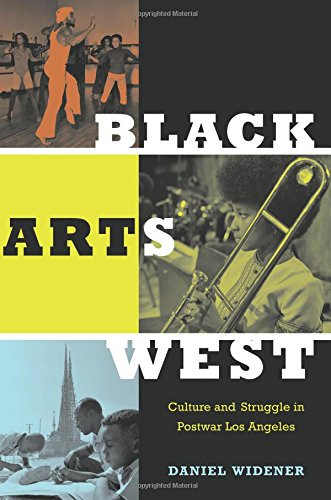 Black Arts West: Culture and Struggle in Postwar Los Angeles